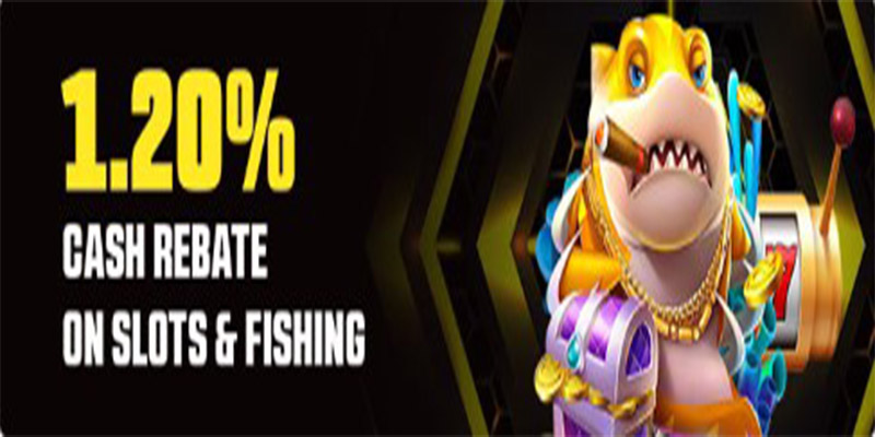 1.2% Cash Rebate on Slots & Fishing
